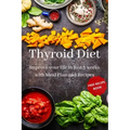 Thyroid Diet: Improve your life in just 3 weeks with Meal Plan and Recipes