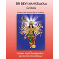 Sri Devi Mahatmyam for Kids: Glories of the Feminine God in Hinduism