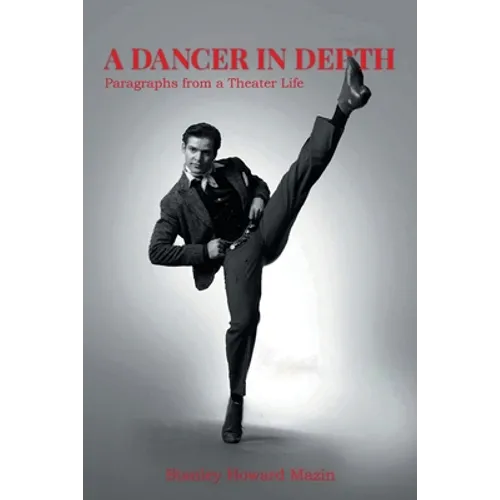 A Dancer in Depth: Paragraphs from a Theater Life