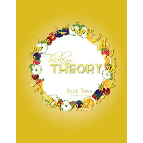 Thinking Theory Book Three (American Edition): Straight-forward, practical and engaging music theory for young students