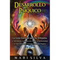 Desarrollo psíquico: La guía esencial para la telepatía, la adivinación, la proyección astral, la mediumnidad, la clarividencia, la curació