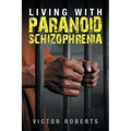 Living with Paranoid Schizophrenia