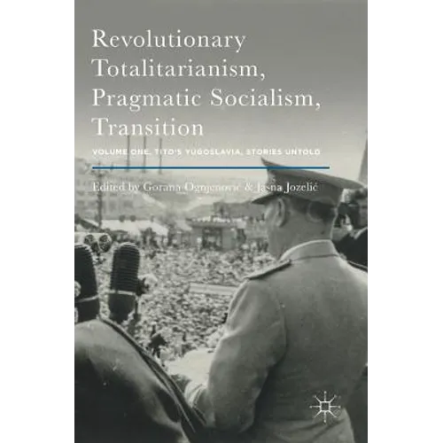 Revolutionary Totalitarianism, Pragmatic Socialism, Transition: Volume One, Tito's Yugoslavia, Stories Untold