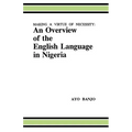 Making a Virtue of Necessity: An Overview of the English Language in Nigeria
