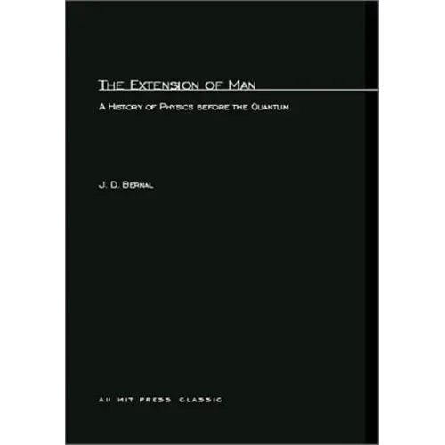 The Extension of Man: A History of Physics before the Quantum