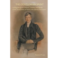 The Gentleman Saint: A Pilgrimage to Oxford, Rome and Dublin in the Footprints of St John Henry Newman