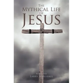 The Mythical Life of Jesus