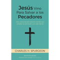 Jesús Vino Para Salvar a los Pecadores: Una conversación sincera con los que anhelan la salvación y la vida eterna