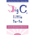 Big C, little ta-ta: Kicking Breast Cancer's Butt in 7 Humorous Stories