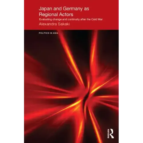 Japan and Germany as Regional Actors: Evaluating Change and Continuity After the Cold War