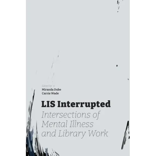 LIS Interrupted: Intersections of Mental Illness and Library Work