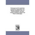 Vorlesungen Aus Der Analytischen Geometrie Der Kegelschnitte, Von Sigmund Gundelfinger, Hsrg. Von Friedrich Dingeldey. Mit Einem Anhange, Enthaltend a