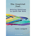 The Inspired Poet: Writing Exercises to Spark New Work