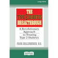 The Type 2 Diabetes Break-through: A Revolutionary Approach to Treating Type 2 Diabetes (16pt Large Print Edition)