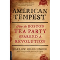 American Tempest: How the Boston Tea Party Sparked a Revolution