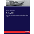 The Holy Bible: According to the Authorized Version (A.D. 1611): Vol. I.