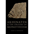 Akhenaten and the Origins of Monotheism