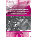 The Gendered Score: Music in 1940s Melodrama and the Woman's Film