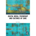 Digital Media, Friendship and Cultures of Care