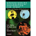 Understanding Psychological Preparation for Sport: Theory and Practice of Elite Performers