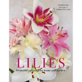 Lilies: Beautiful Varieties for Home and Garden
