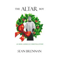 The Altar Boy: An Irish American Christmas Story