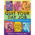 Quit Your Day Job: Build the DIY Project, Life, and Business of Your Dreams: Build the DIY Project, Life, and Business of Your Dreams