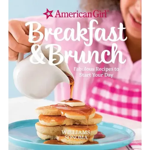 American Girl: Breakfast & Brunch: Fabulous Recipes to Start Your Day