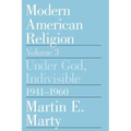 Modern American Religion, Volume 3: Under God, Indivisible, 1941-1960