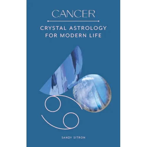 Cancer: Crystal Astrology for Modern Life