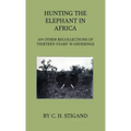 Hunting the Elephant in Africa and Other Recollections of Thirteen Years' Wanderings