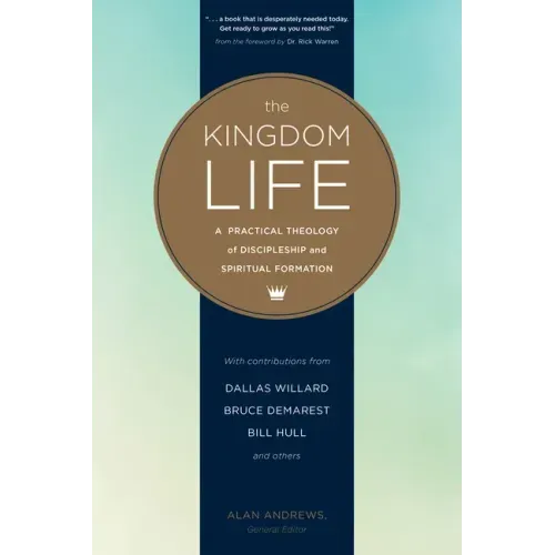 The Kingdom Life: A Practical Theology of Discipleship and Spiritual Formation