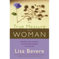 The True Measure of a Woman: Discover Your Intrinsic Value and See Yourself as God Does