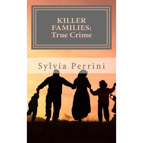Killer Families: : True Crime: Murder by Dads, Moms, Kids & Spouses
