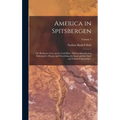America in Spitsbergen: The Romance of an Arctic Coal-Mine, With an Introduction Relating the History and Describing the Land and the Flora an