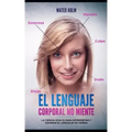 El lenguaje corporal no miente: La ciencia oculta para interpretar y dominar el lenguaje no verbal