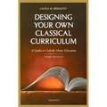 Designing Your Own Classical Curriculum: Guide to Catholic Home Education