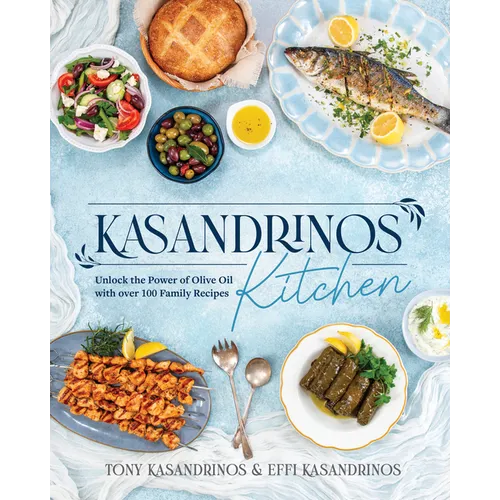 Kasandrinos Kitchen: Unlock the Power of Olive Oil with Over 100 Family Recipes