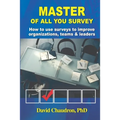 Master of All You Survey: How to use surveys to improve organizations, teams and leaders