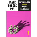 Make Bosses Pay: Why We Need Unions