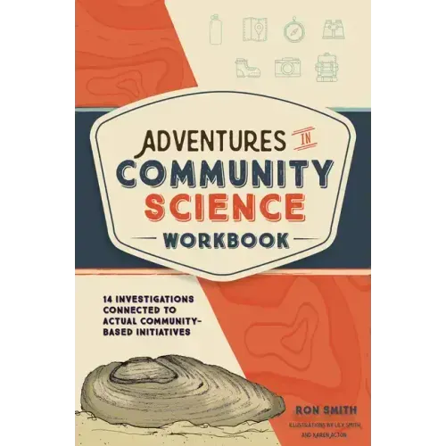 Adventures in Community Science Workbook: 14 Investigations Connected to Actual Community-Based Initiatives