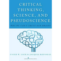 Critical Thinking, Science, and Pseudoscience: Why We Can't Trust Our Brains