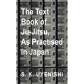 Text-Book of Ju-Jitsu, as Practised in Japan - Being a Simple Treatise on the Japanese Method of Self Defence