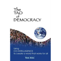 The Tao of Democracy: Using co-intelligence to create a world that works for all: Using Co-Intelligence to Create a World that Works for All