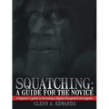 Squatching: A Guide for the Novice: A beginner's guide to becoming a Bigfoot/Sasquatch investigator