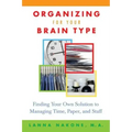 Organizing for Your Brain Type: Finding Your Own Solution to Managing Time, Paper, and Stuff
