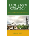 Paul's New Creation: Vision for a New World and Community