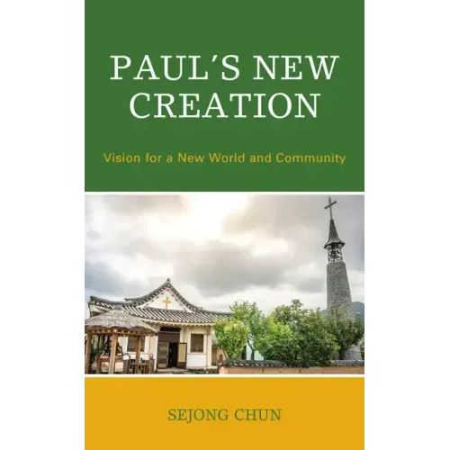 Paul's New Creation: Vision for a New World and Community