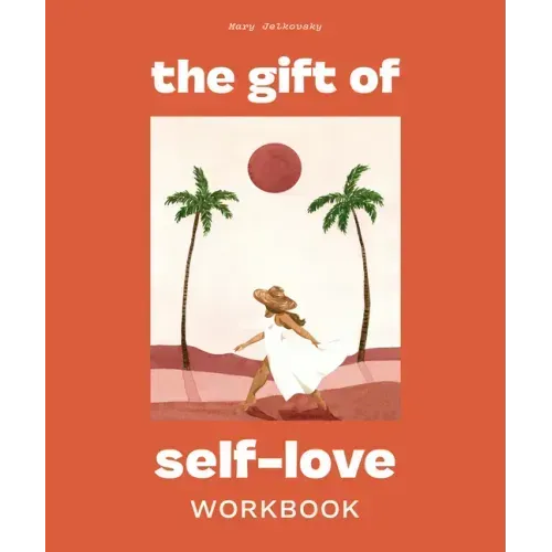 The Gift of Self Love: A Workbook to Help You Build Confidence, Recognize Your Worth, and Learn to Finally Love Yourself (Self Love Workbook for Women