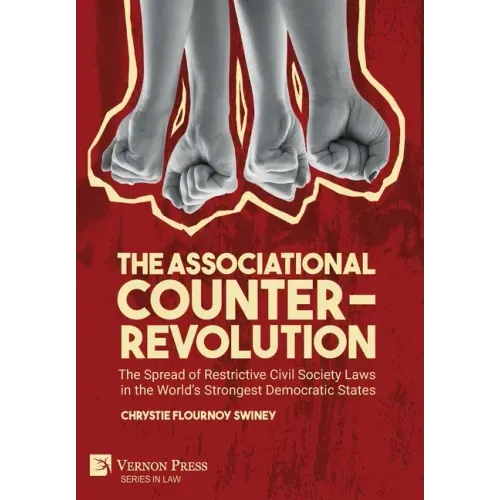 The Associational Counter-Revolution: The Spread of Restrictive Civil Society Laws in the World's Strongest Democratic States